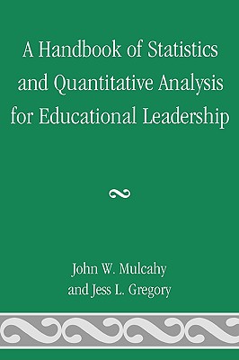 A Handbook of Statistics and Quantitative Analysis for Educational Leadership