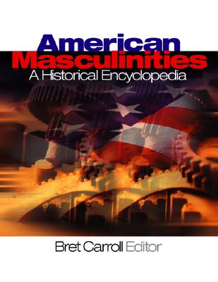 American Masculinities:  A Historical Encyclopedia