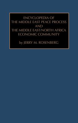 Encyclopedia of the Middle East Peace Process and the Middle East/North African Economic Community