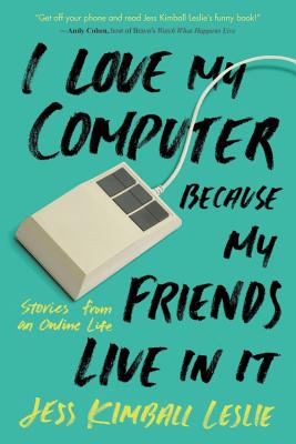 I Love My Computer Because My Friends Live in It