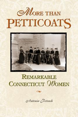 More than Petticoats: Remarkable Connecticut Women