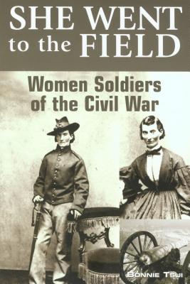 She Went to the Field: Women Soldiers of the Civil War