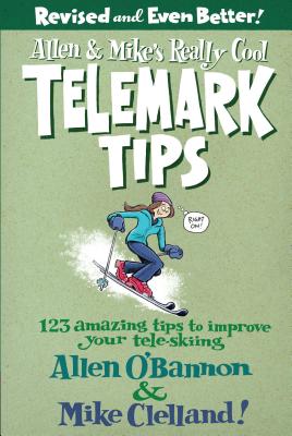 Allen & Mike's Really Cool Telemark Tips, Revised and Even Better!