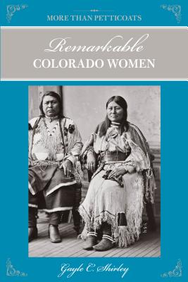 More Than Petticoats: Remarkable Colorado Women