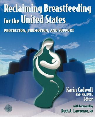 Reclaiming Breastfeeding for the United States:  Protection, Promotion and Support