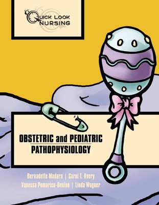 Quick Look Nursing: Obstetric And Pediatric Pathophysiology