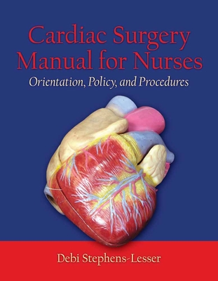 Cardiac Surgery For Nurses: Orientation, Policy, And Procedures