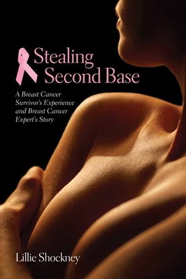 Stealing Second Base: A Breast Cancer Survivor's Experience And Breast Cancer Expert's Story