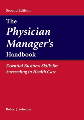 The Physician Manager's Handbook:  Essential Business Skills for Succeeding in Health Care