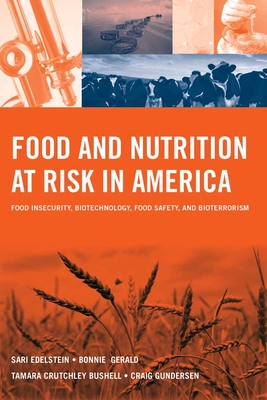 Food and Nutrition at Risk in America: Food Insecurity, Biotechnology, Food Safety and Bioterrorism