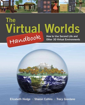 The Virtual Worlds Handbook: How to Use Second Life (R) and Other 3D Virtual Environments