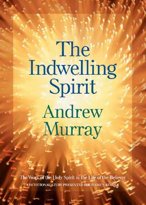 The Indwelling Spirit - The Work of the Holy Spirit in the Life of the Believer
