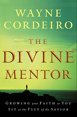 The Divine Mentor - Growing Your Faith as You Sit at the Feet of the Savior