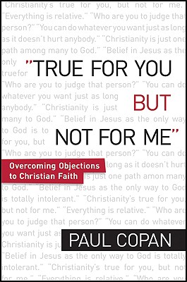 True for You, But Not for Me - Overcoming Objections to Christian Faith