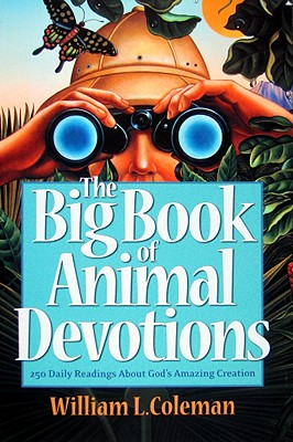 The Big Book of Animal Devotions - 250 Daily Readings About God`s Amazing Creation