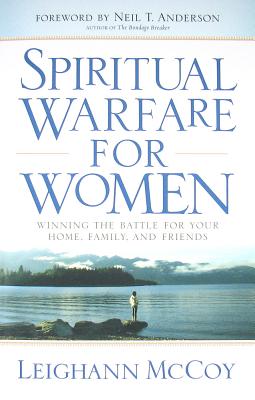 Spiritual Warfare for Women - Winning the Battle for Your Home, Family, and Friends