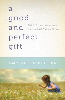 A Good and Perfect Gift - Faith, Expectations, and a Little Girl Named Penny