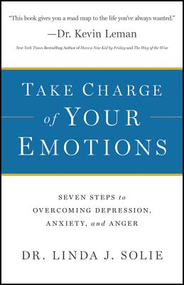 Take Charge of Your Emotions - Seven Steps to Overcoming Depression, Anxiety, and Anger