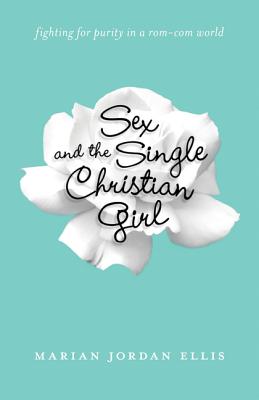 Sex and the Single Christian Girl - Fighting for Purity in a Rom-Com World