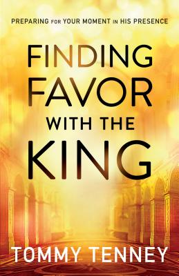 Finding Favor With the King - Preparing For Your Moment in His Presence