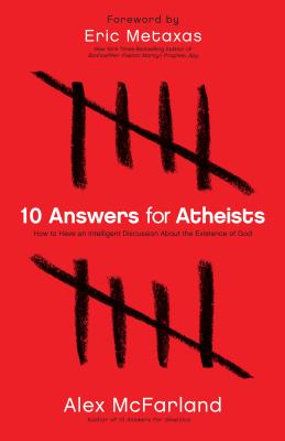 10 Answers for Atheists - How to Have an Intelligent Discussion About the Existence of God