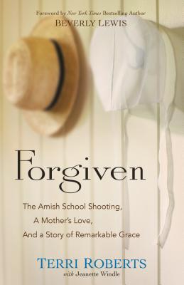 Forgiven - The Amish School Shooting, a Mother`s Love, and a Story of Remarkable Grace