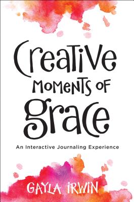 Creative Moments of Grace - An Interactive Journaling Experience