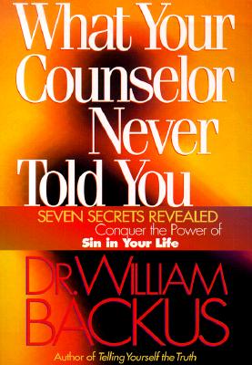 What Your Counselor Never Told You - Seven Secrets Revealed-Conquer the Power of Sin in Your Life