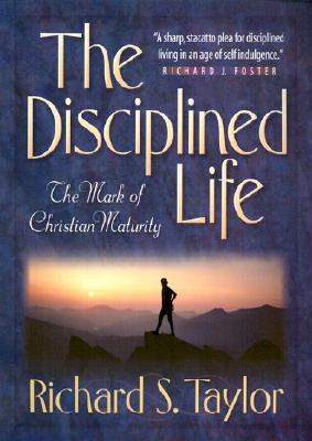 The Disciplined Life - The Mark of Christian Maturity