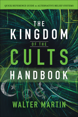 The Kingdom of the Cults Handbook - Quick Reference Guide to Alternative Belief Systems