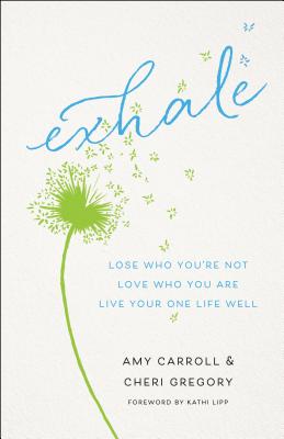 Exhale - Lose Who You`re Not, Love Who You Are, Live Your One Life Well