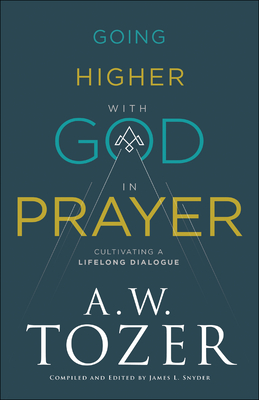 Going Higher with God in Prayer - Cultivating a Lifelong Dialogue