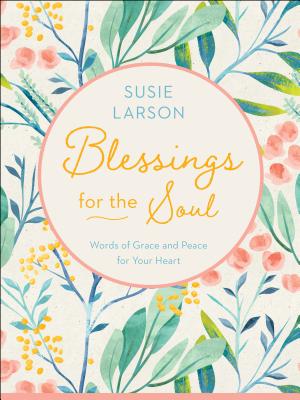 Blessings for the Soul - Words of Grace and Peace for Your Heart