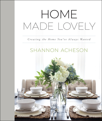Home Made Lovely - Creating the Home You`ve Always Wanted