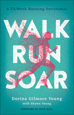 Walk, Run, Soar - A 52-Week Running Devotional