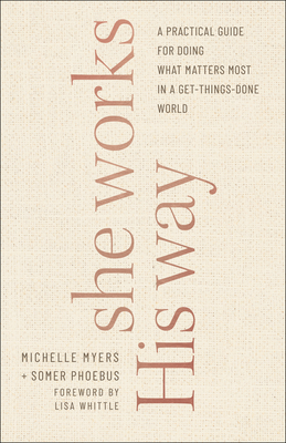 She Works His Way - A Practical Guide for Doing What Matters Most in a Get-Things-Done World