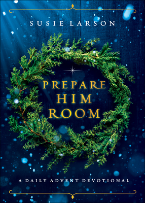 Prepare Him Room - A Daily Advent Devotional