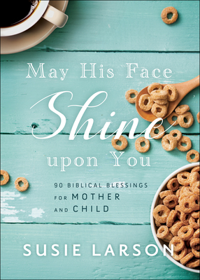 May His Face Shine upon You - 90 Biblical Blessings for Mother and Child