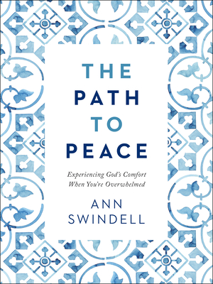 The Path to Peace - Experiencing God`s Comfort When You`re Overwhelmed