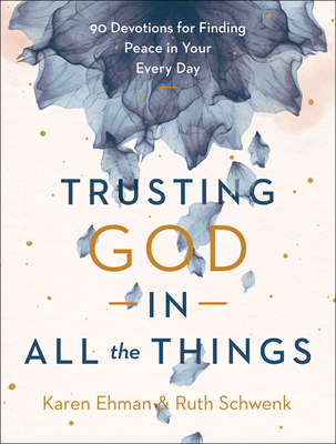 Trusting God in All the Things - 90 Devotions for Finding Peace in Your Every Day