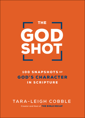 The God Shot - 100 Snapshots of God`s Character in Scripture