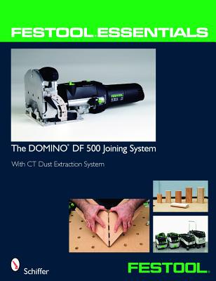 Festool (R) Essentials: The DOMINO DF 500 Joining System