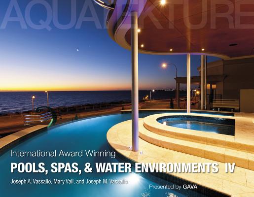 International Award Winning Pools, Spas, and Water Environments IV