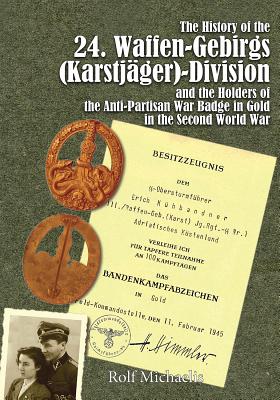 The History of the 24. Waffen-Gebirgs (Karstjager)-Division der SSand the Holders of the Anti-Partisan War Badge in Gold in the Second World War