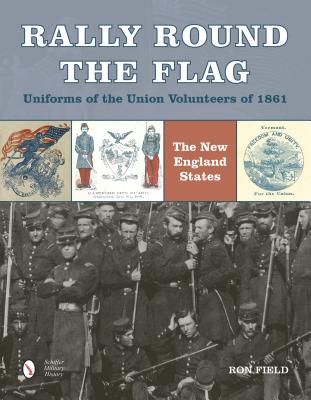Rally Round the Flag-Uniforms of the Union Volunteers of 1861