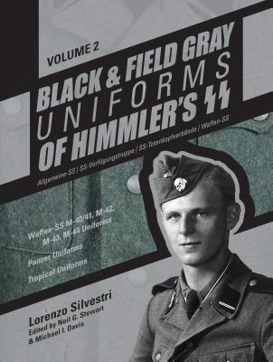 Black and Field Gray Uniforms of Himmler's SS:  Allgemeine-SS * SS-Verfugungstruppe * SS-Totenkopfverbande * Waffen-SS  Vol.  2
