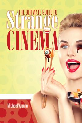 The Ultimate Guide to Strange Cinema