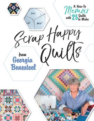 Scrap Happy Quilts from Georgia Bonesteel