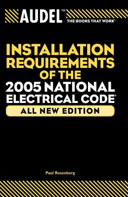 Audel Installation Requirements of the 2005 National Electrical Code