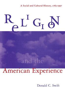 Religion and the American Experience: A Social and Cultural History, 1765-1996